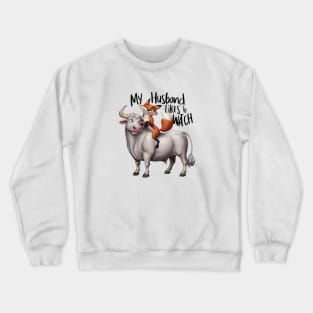 My husband likes to watch vixen bull rider Crewneck Sweatshirt